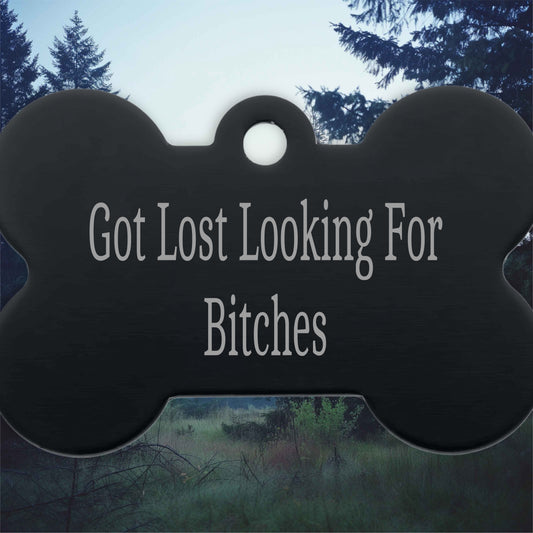 Got Lost Looking For Bitches Tag